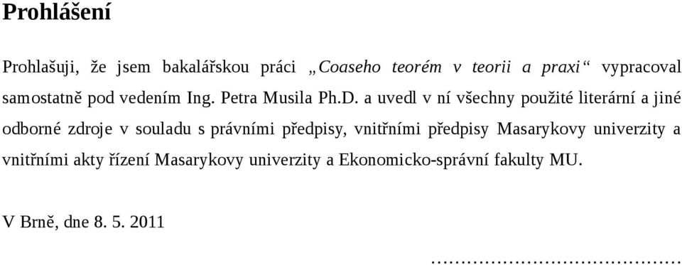 a uvedl v ní všechny použité literární a jiné odborné zdroje v souladu s právními předpisy,