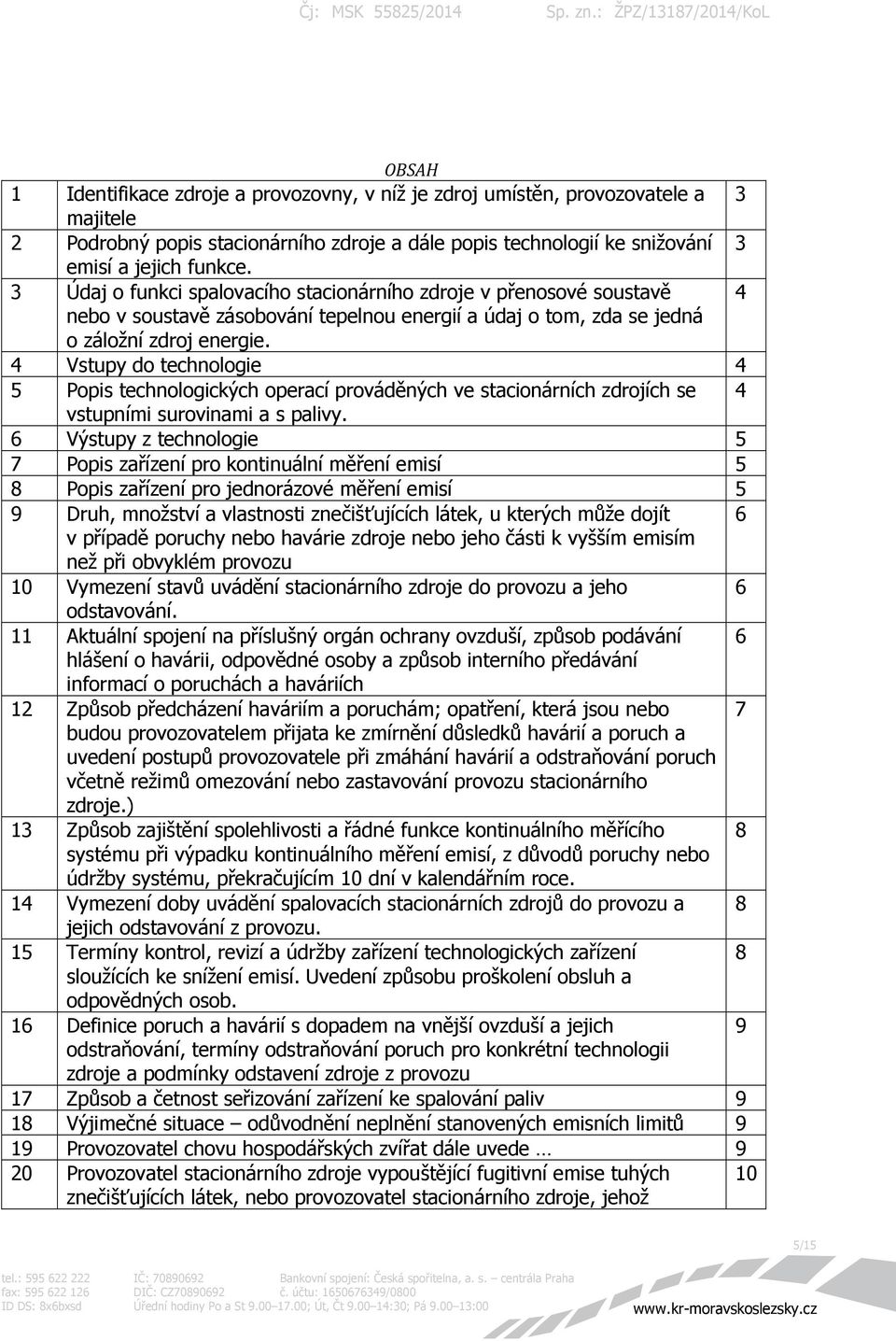 4 Vstupy do technologie 4 5 Popis technologických operací prováděných ve stacionárních zdrojích se 4 vstupními surovinami a s palivy.