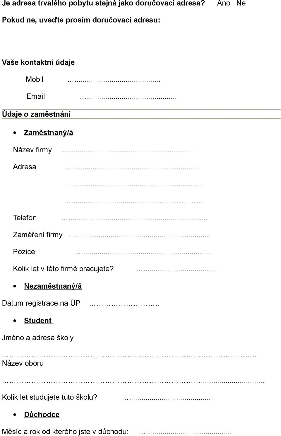 ..... Údaje o zaměstnání Zaměstnaný/á Název firmy Adresa............ Telefon... Zaměření firmy... Pozice.