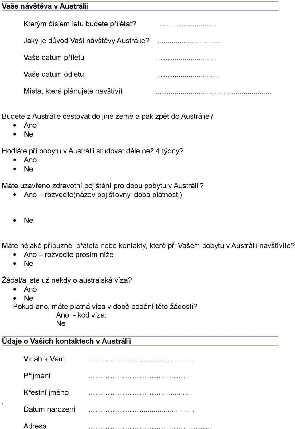 Máte uzavřeno zdravotní pojištění pro dobu pobytu v Austrálii?