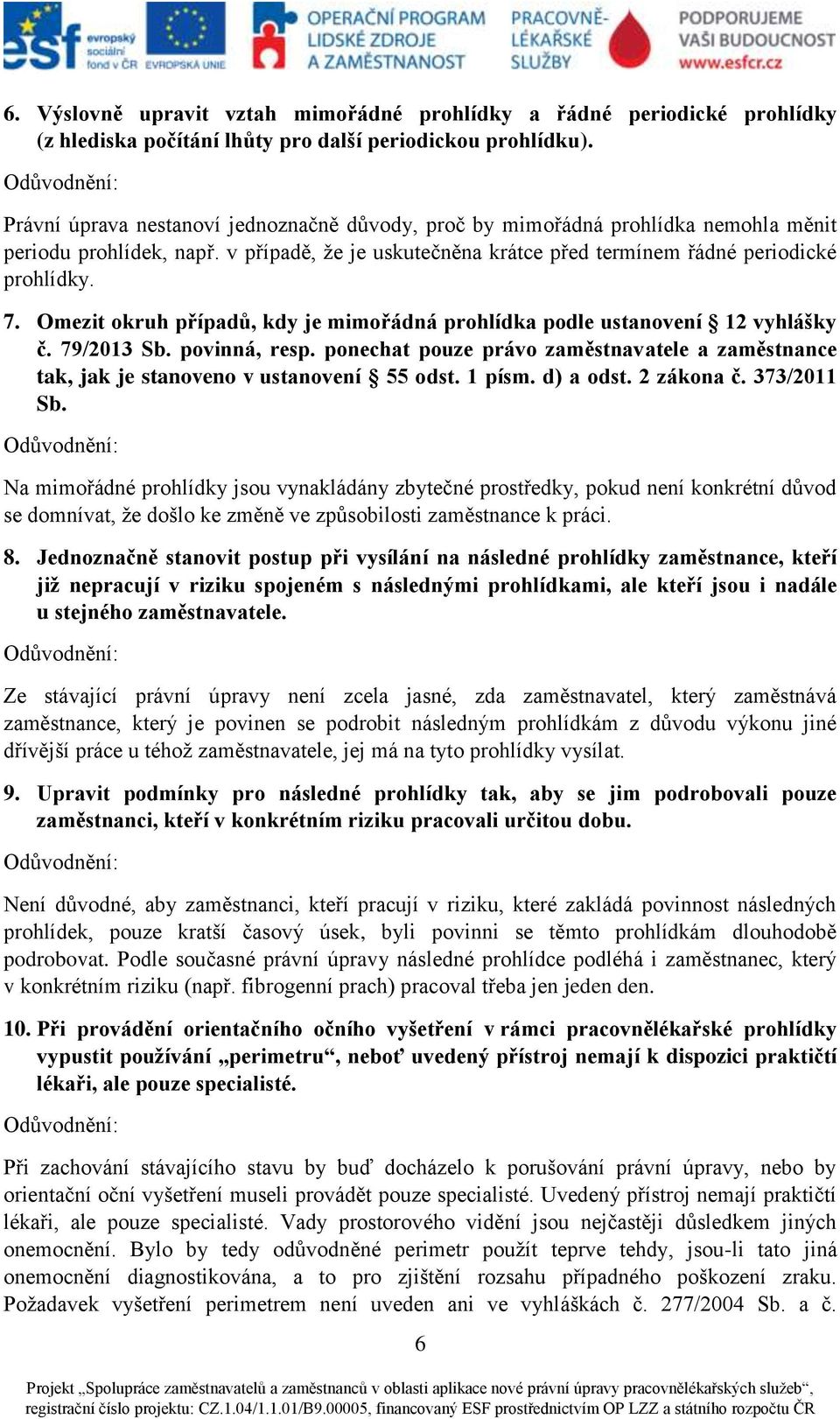 Omezit okruh případů, kdy je mimořádná prohlídka podle ustanovení 12 vyhlášky č. 79/2013 Sb. povinná, resp.