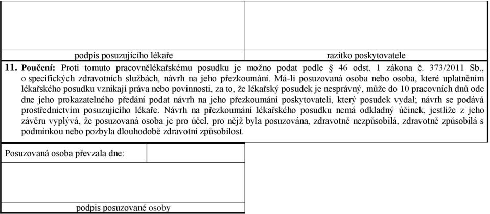 Má-li posuzovaná osoba nebo osoba, které uplatněním lékařského posudku vznikají práva nebo povinnosti, za to, že lékařský posudek je nesprávný, může do 10 pracovních dnů ode dne jeho prokazatelného