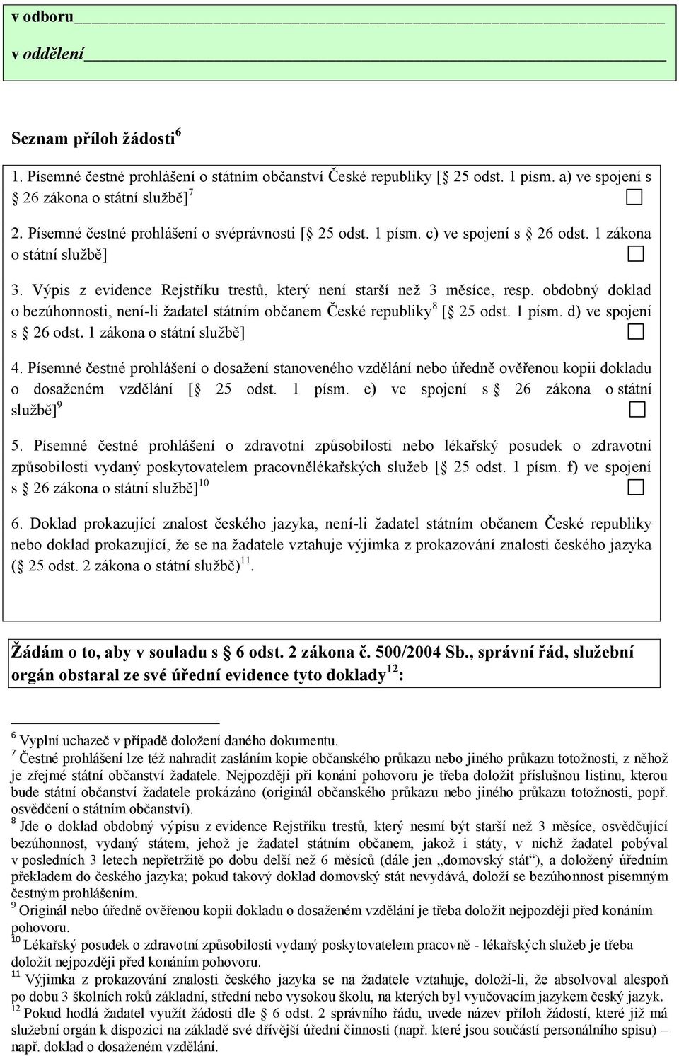 obdobný doklad o bezúhonnosti, není-li žadatel státním občanem České republiky 8 [ 25 odst. 1 písm. d) ve spojení s 26 odst. 1 zákona o státní službě] 4.