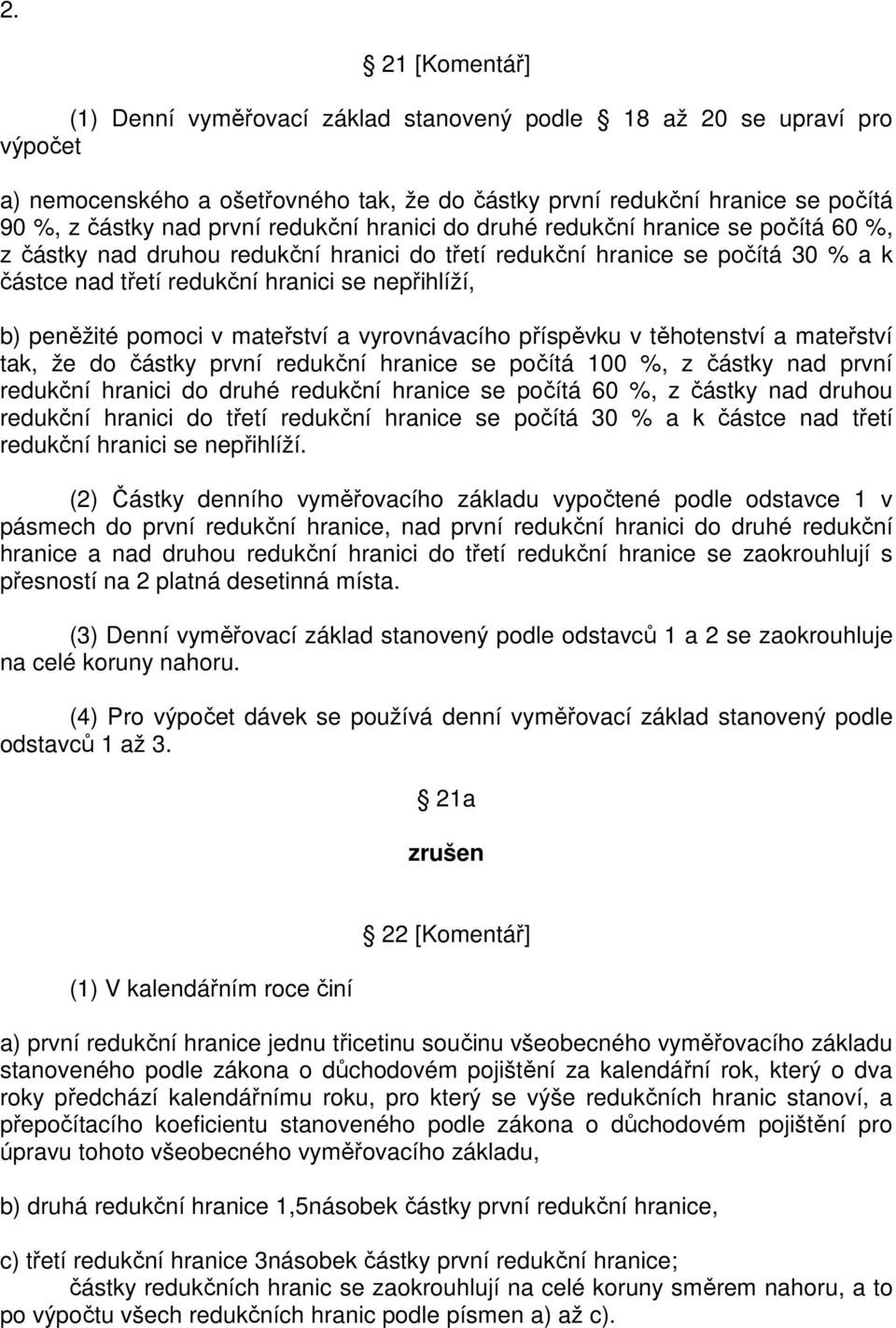 peněžité pomoci v mateřství a vyrovnávacího příspěvku v těhotenství a mateřství tak, že do částky první redukční hranice se počítá 100 %, z částky nad první redukční hranici do druhé redukční hranice