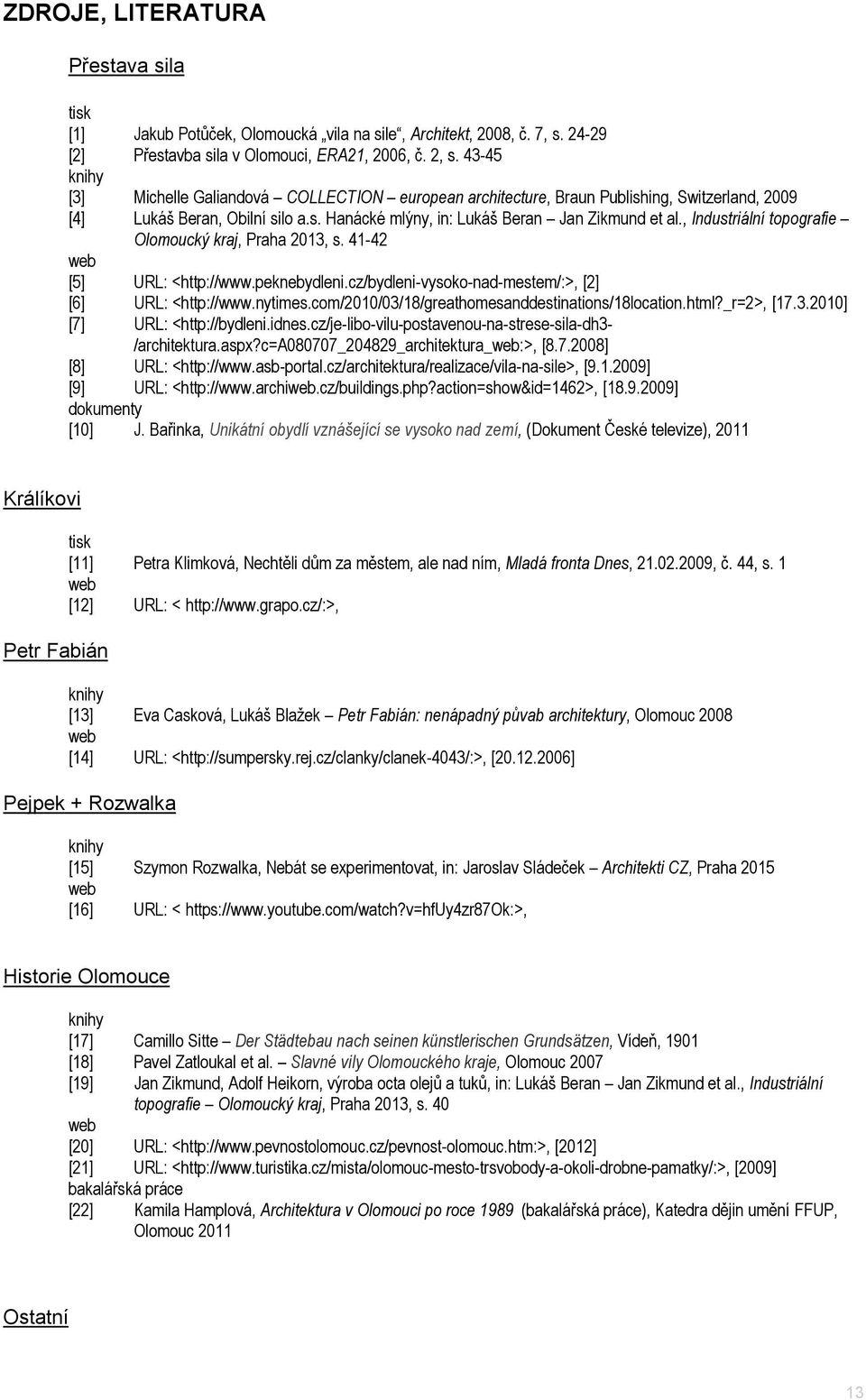 , Industriální topografie Olomoucký kraj, Praha 2013, s. 41-42 web [5] URL: <http://www.peknebydleni.cz/bydleni-vysoko-nad-mestem/:>, [2] [6] URL: <http://www.nytimes.