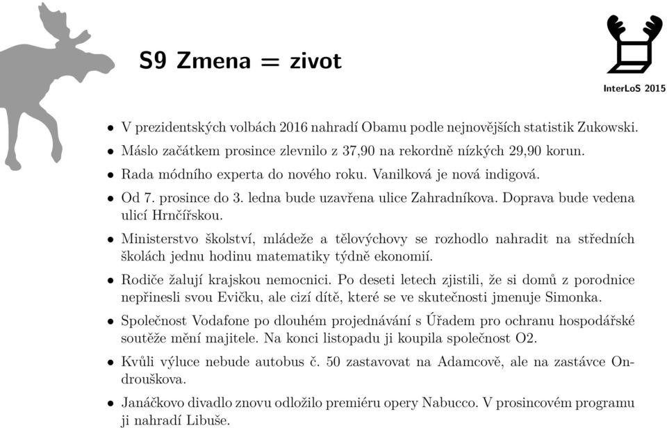 Ministerstvo školství, mládeže a tělovýchovy se rozhodlo nahradit na středních školách jednu hodinu matematiky týdně ekonomií. Rodiče žalují krajskou nemocnici.