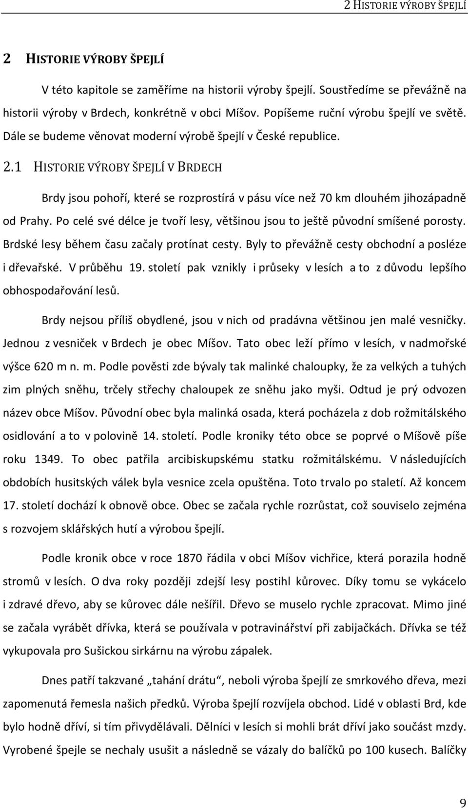 1 HISTORIE VÝROBY ŠPEJLÍ V BRDECH Brdy jsou pohoří, které se rozprostírá v pásu více než 70 km dlouhém jihozápadně od Prahy.