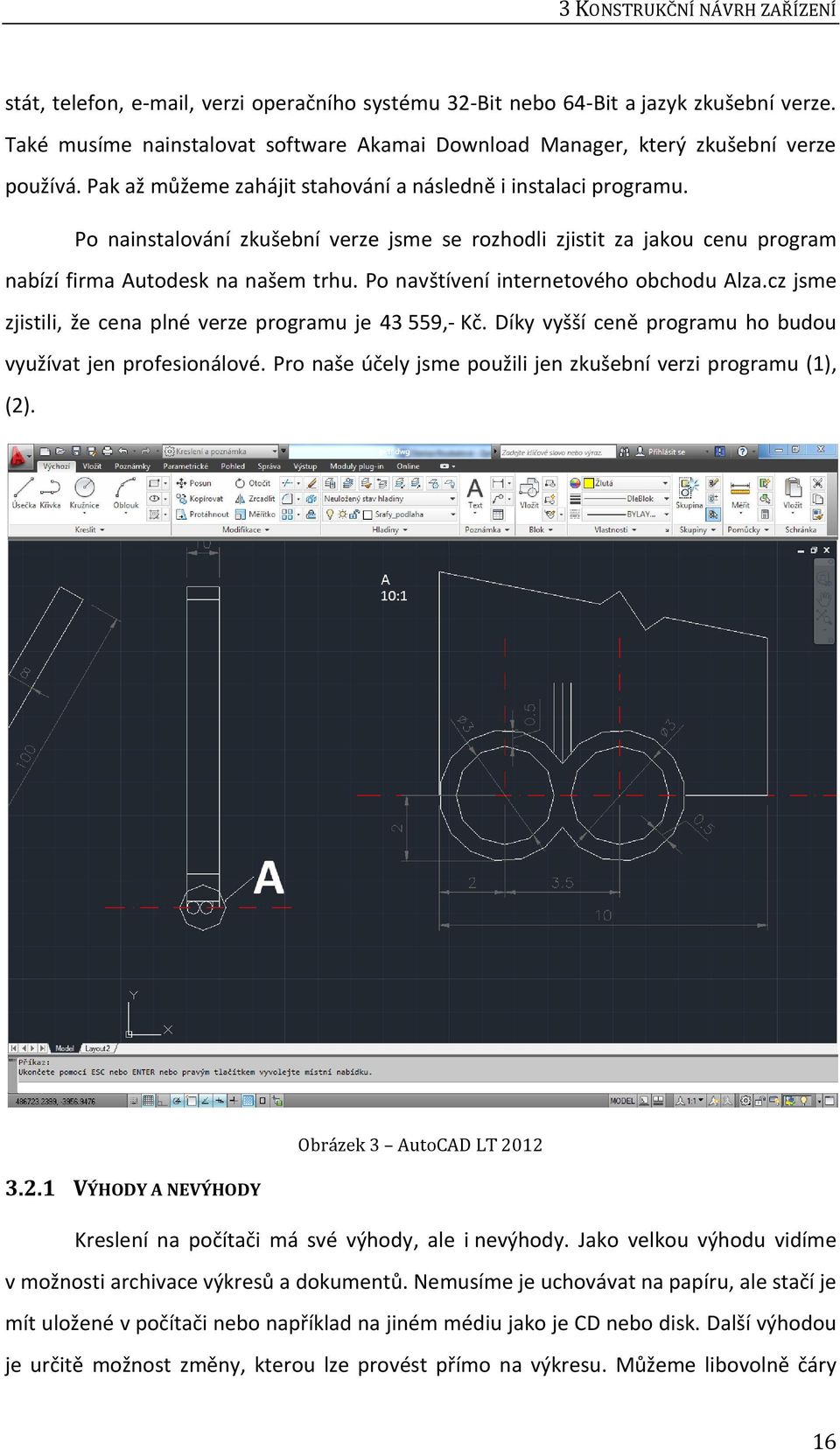 Po nainstalování zkušební verze jsme se rozhodli zjistit za jakou cenu program nabízí firma Autodesk na našem trhu. Po navštívení internetového obchodu Alza.