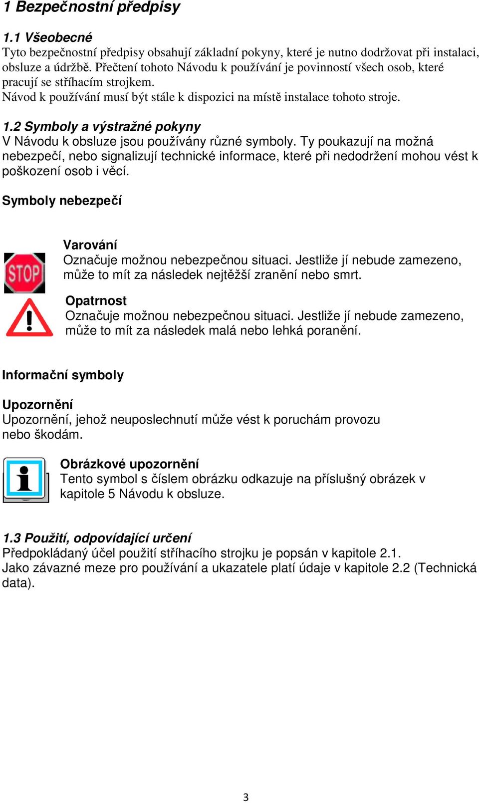 2 Symboly a výstražné pokyny V Návodu k obsluze jsou používány různé symboly.