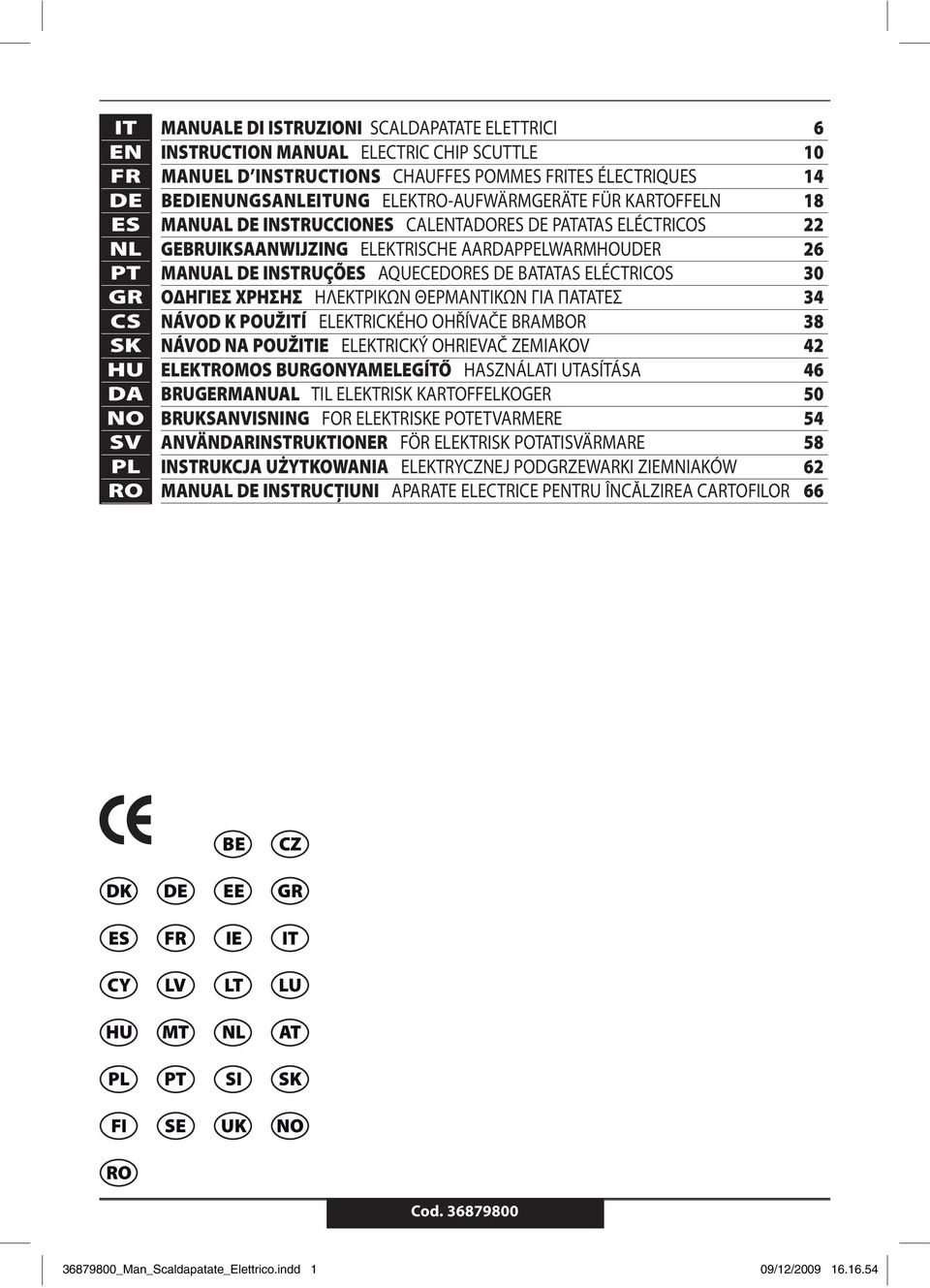 AQUECEDORES DE BATATAS ELÉCTRICOS 30 ΟΔΗΓΙΕΣ ΧΡΗΣΗΣ ΗΛΕΚΤΡΙΚΩΝ ΘΕΡΜΑΝΤΙΚΩΝ ΓΙΑ ΠΑΤΑΤΕΣ 34 NÁVOD K POUŽITÍ ELEKTRICKÉHO OHŘÍVAČE BRAMBOR 38 NÁVOD NA POUŽITIE ELEKTRICKÝ OHRIEVAČ ZEMIAKOV 42 ELEKTROMOS