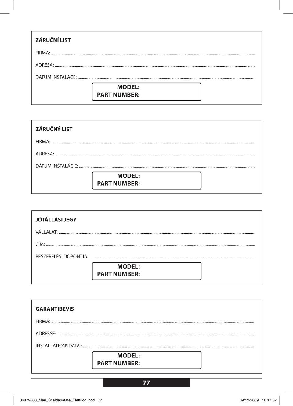 .. BESZERELÉS IDŐPONTJA:... MODEL: PART NUMBER: GARANTIBEVIS FIRMA:... ADRESSE:.