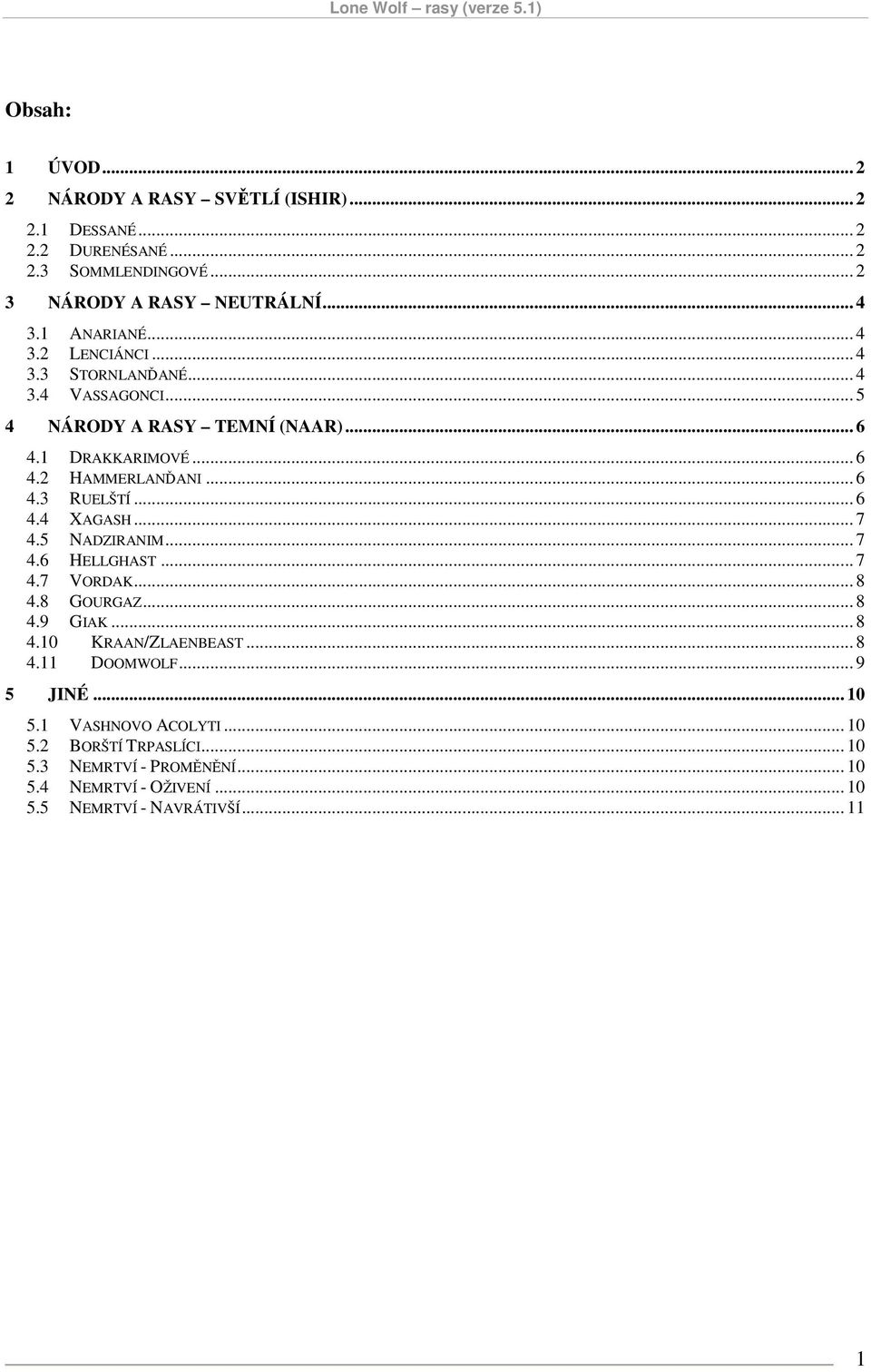 .. 6 4.4 XAGASH... 7 4.5 NADZIRANIM... 7 4.6 HELLGHAST... 7 4.7 VORDAK... 8 4.8 GOURGAZ... 8 4.9 GIAK... 8 4.10 KRAAN/ZLAENBEAST... 8 4.11 DOOMWOLF.