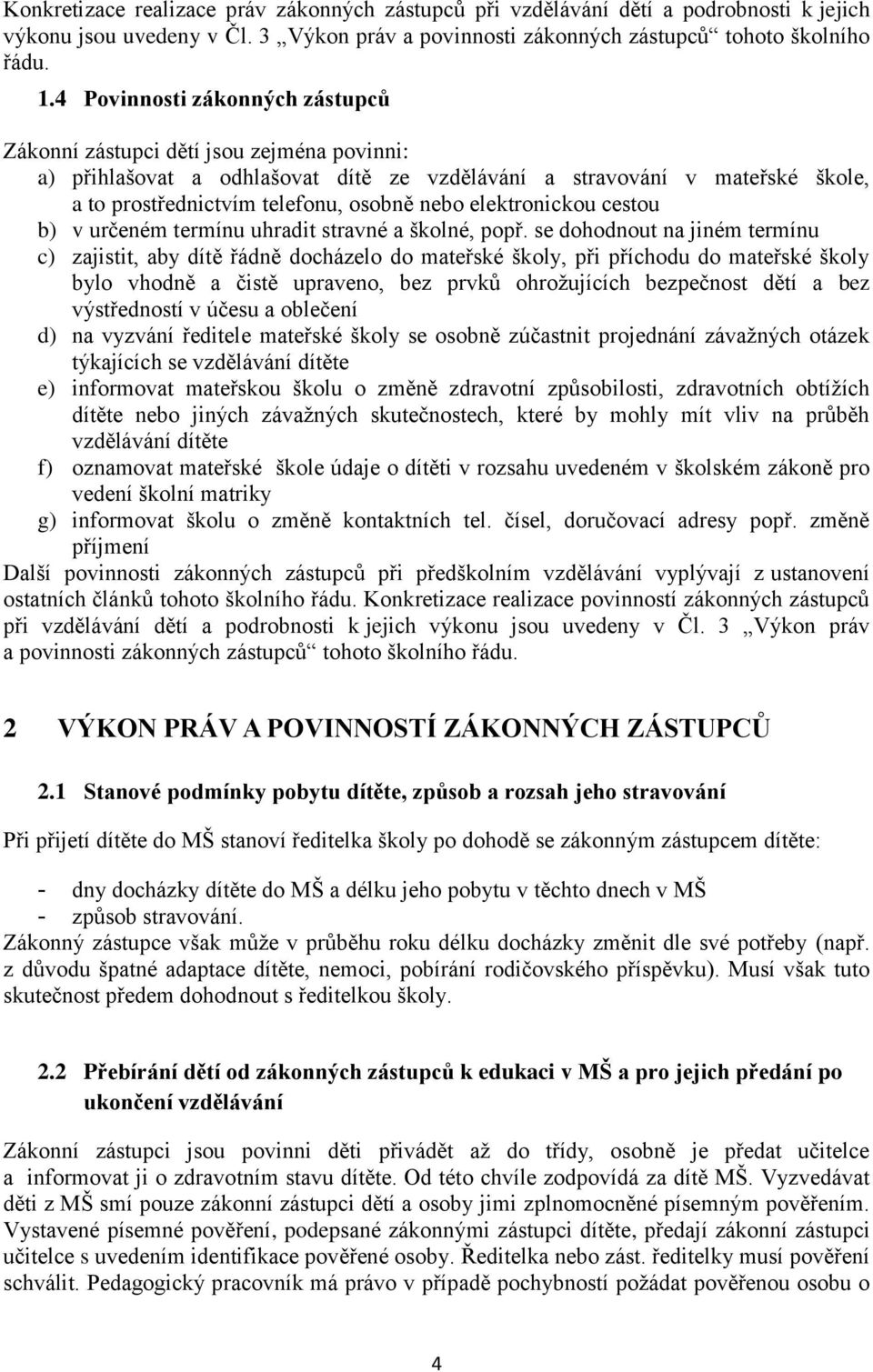 elektronickou cestou b) v určeném termínu uhradit stravné a školné, popř.