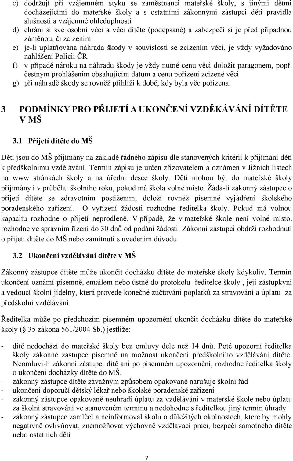 nahlášení Policii ČR f) v případě nároku na náhradu škody je vždy nutné cenu věci doložit paragonem, popř.