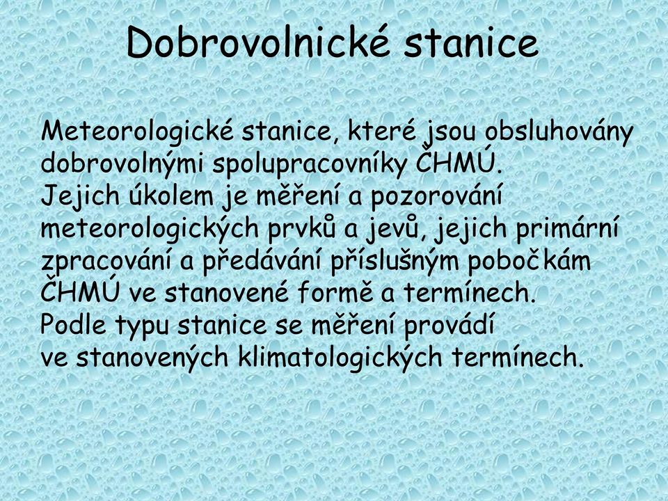 Jejich úkolem je měření a pozorování meteorologických prvků a jevů, jejich primární