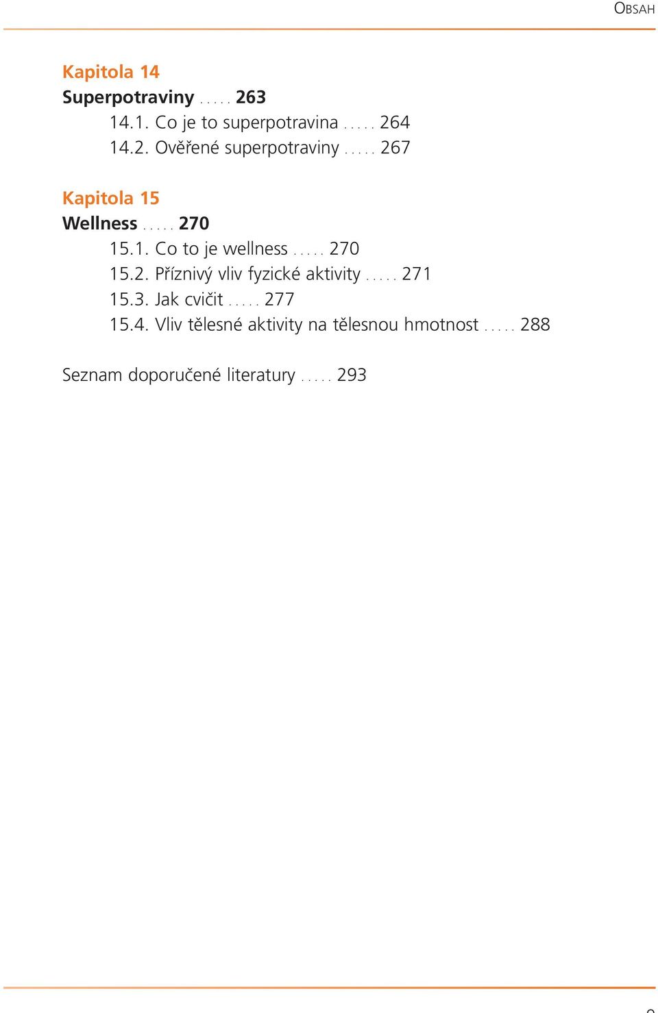 .... 271 15.3. Jak cvičit..... 277 15.4. Vliv tělesné aktivity na tělesnou hmotnost.