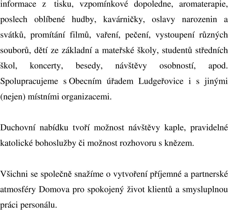 Spolupracujeme s Obecním úřadem Ludgeřovice i s jinými (nejen) místními organizacemi.