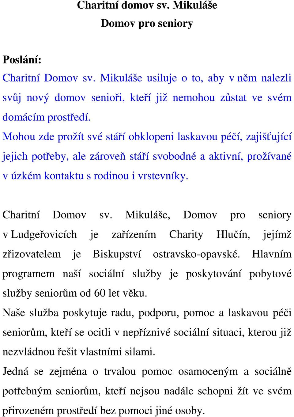 Mikuláše, Domov pro seniory v Ludgeřovicích je zařízením Charity Hlučín, jejímž zřizovatelem je Biskupství ostravsko-opavské.