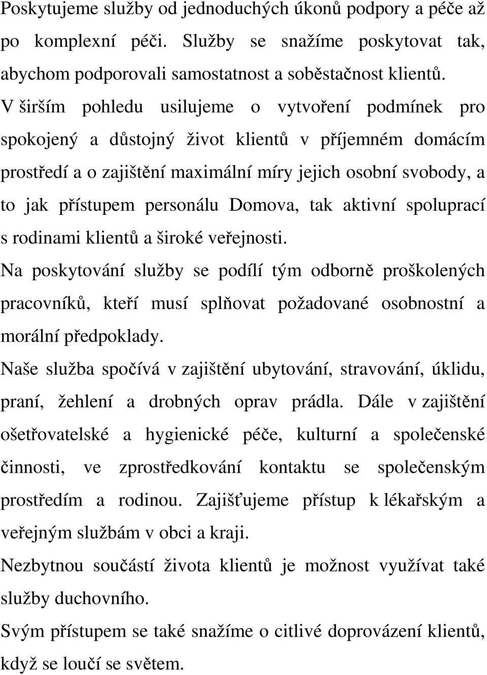 Domova, tak aktivní spoluprací s rodinami klientů a široké veřejnosti.