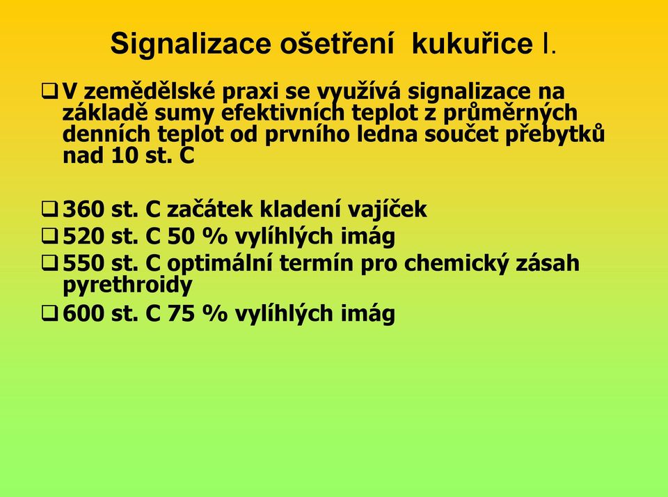 průměrných denních teplot od prvního ledna součet přebytků nad 10 st. C 360 st.