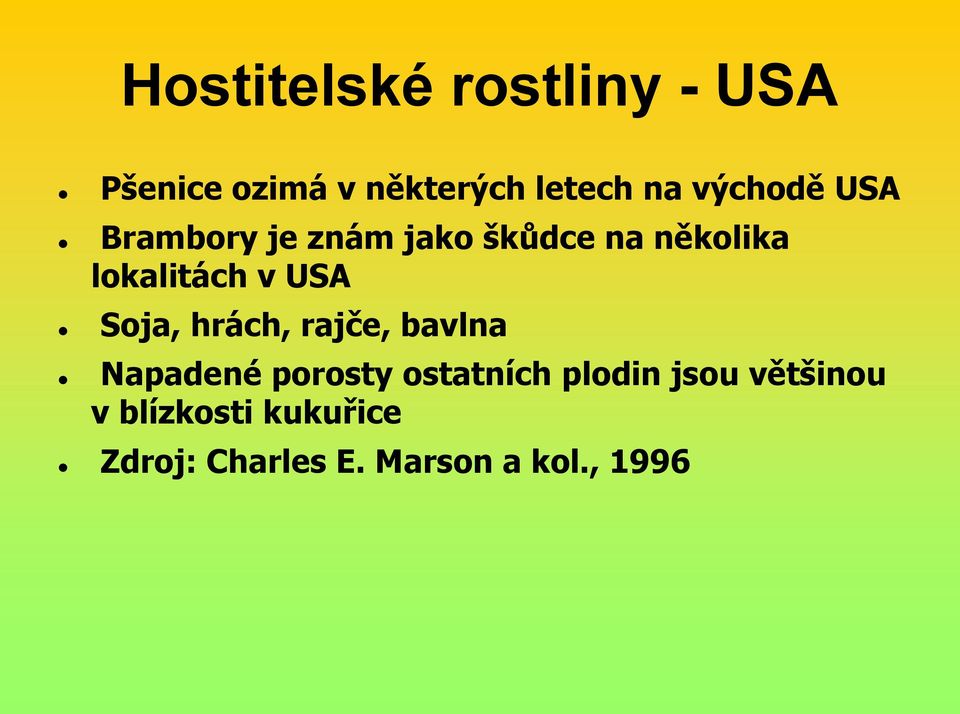 USA Soja, hrách, rajče, bavlna Napadené porosty ostatních plodin