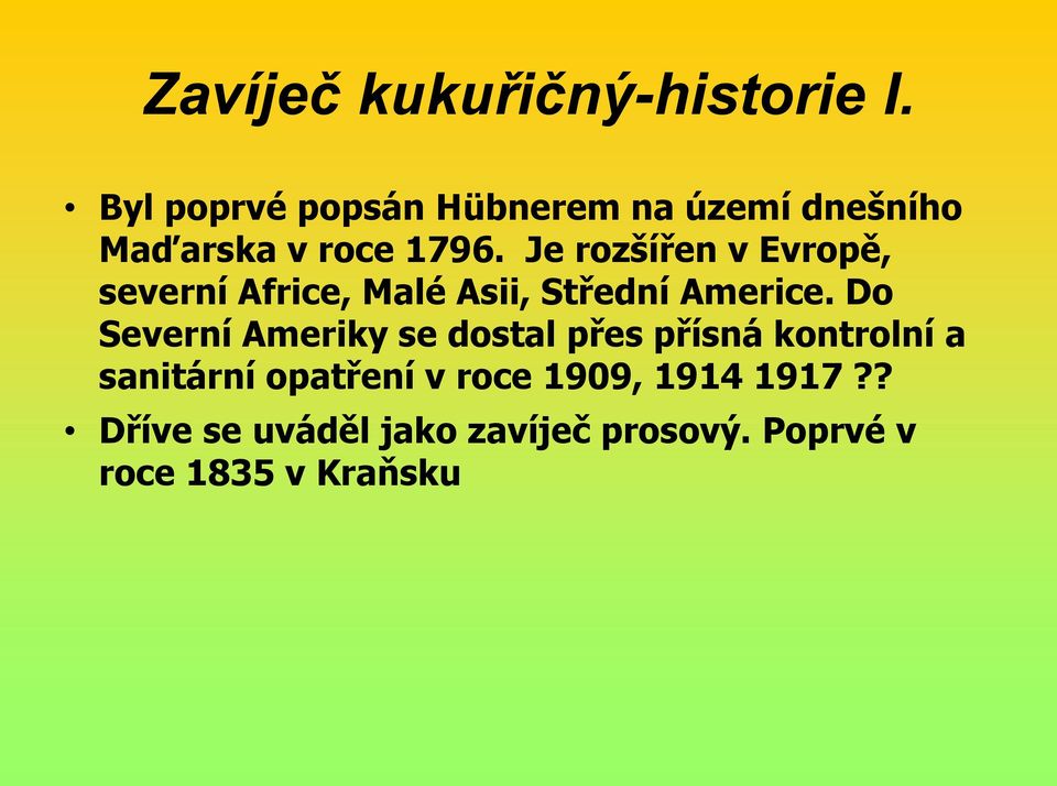 Je rozšířen v Evropě, severní Africe, Malé Asii, Střední Americe.