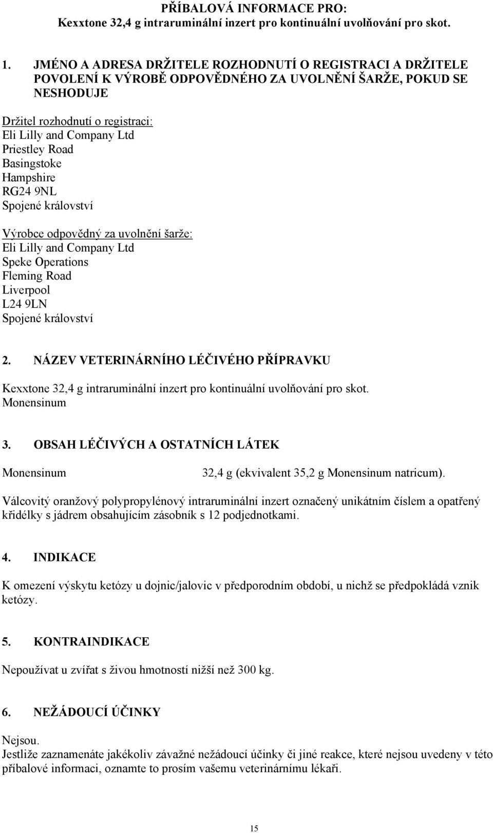 Road Basingstoke Hampshire RG24 9NL Spojené království Výrobce odpovědný za uvolnění šarže: Eli Lilly and Company Ltd Speke Operations Fleming Road Liverpool L24 9LN Spojené království 2.