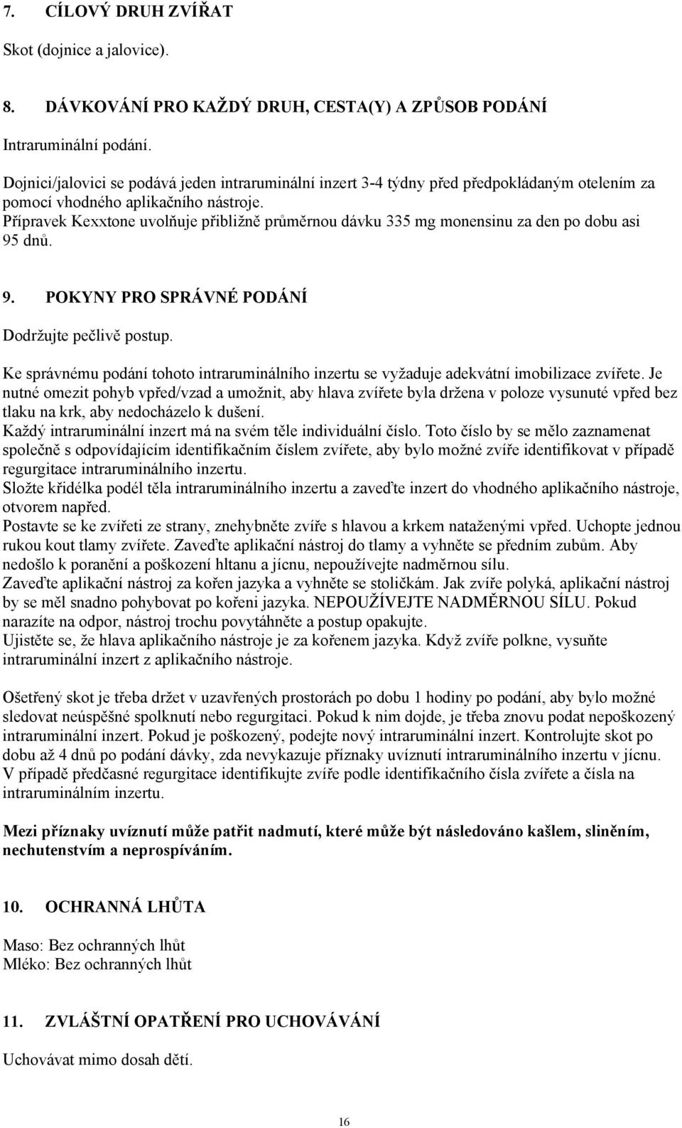 Přípravek Kexxtone uvolňuje přibližně průměrnou dávku 335 mg monensinu za den po dobu asi 95 dnů. 9. POKYNY PRO SPRÁVNÉ PODÁNÍ Dodržujte pečlivě postup.