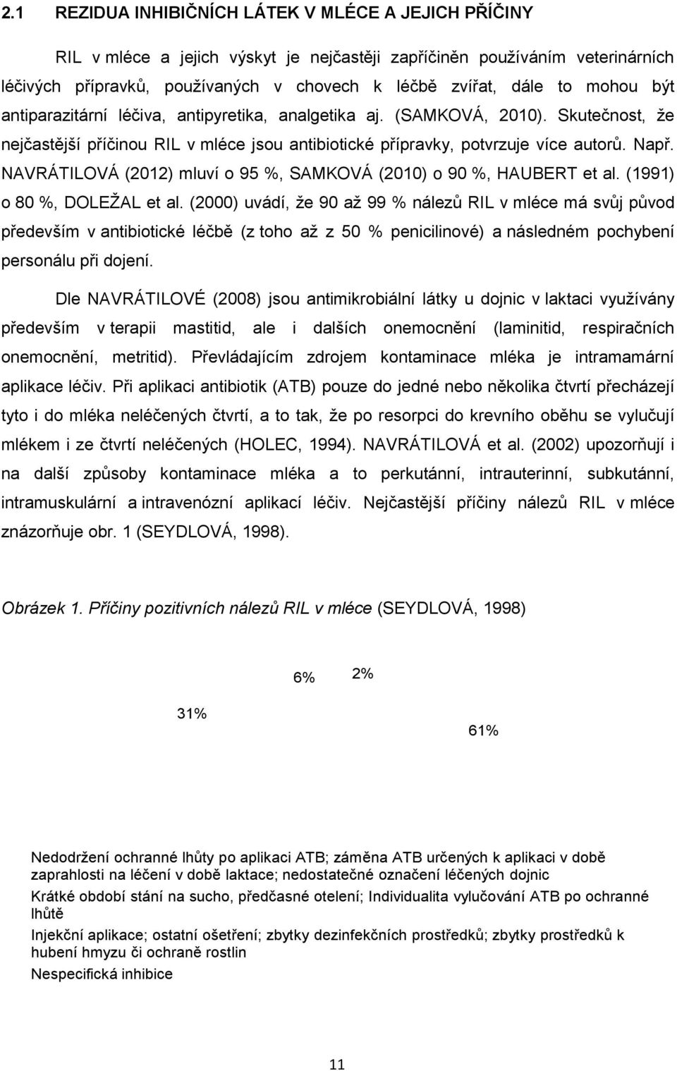 NAVRÁTILOVÁ (2012) mluví o 95 %, SAMKOVÁ (2010) o 90 %, HAUBERT et al. (1991) o 80 %, DOLEŢAL et al.