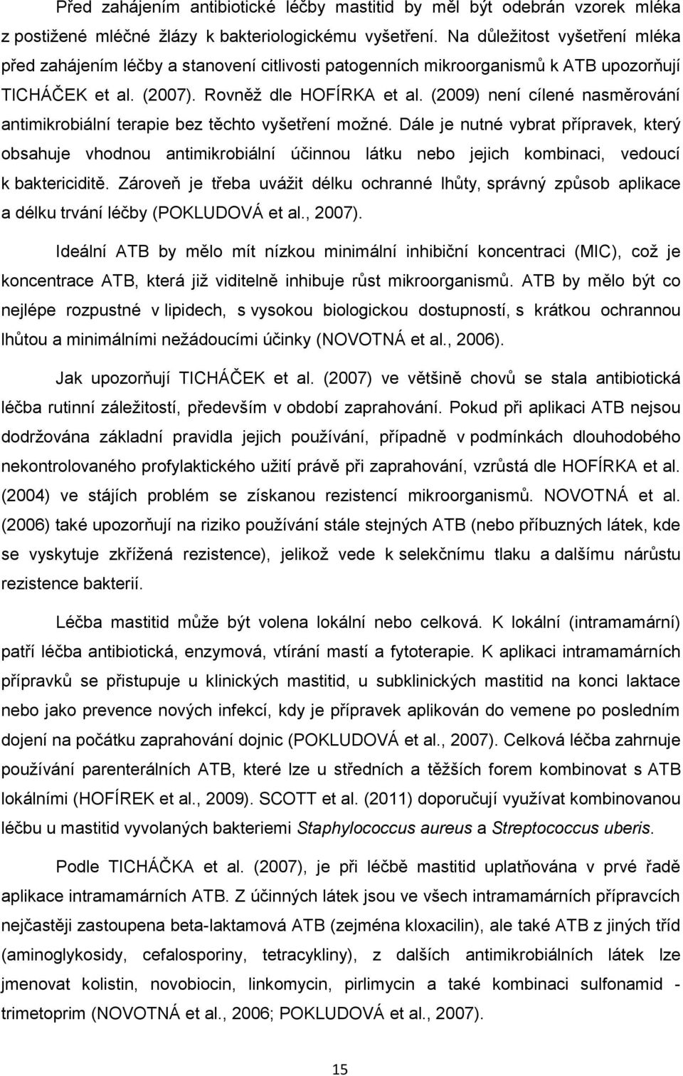 (2009) není cílené nasměrování antimikrobiální terapie bez těchto vyšetření moţné.