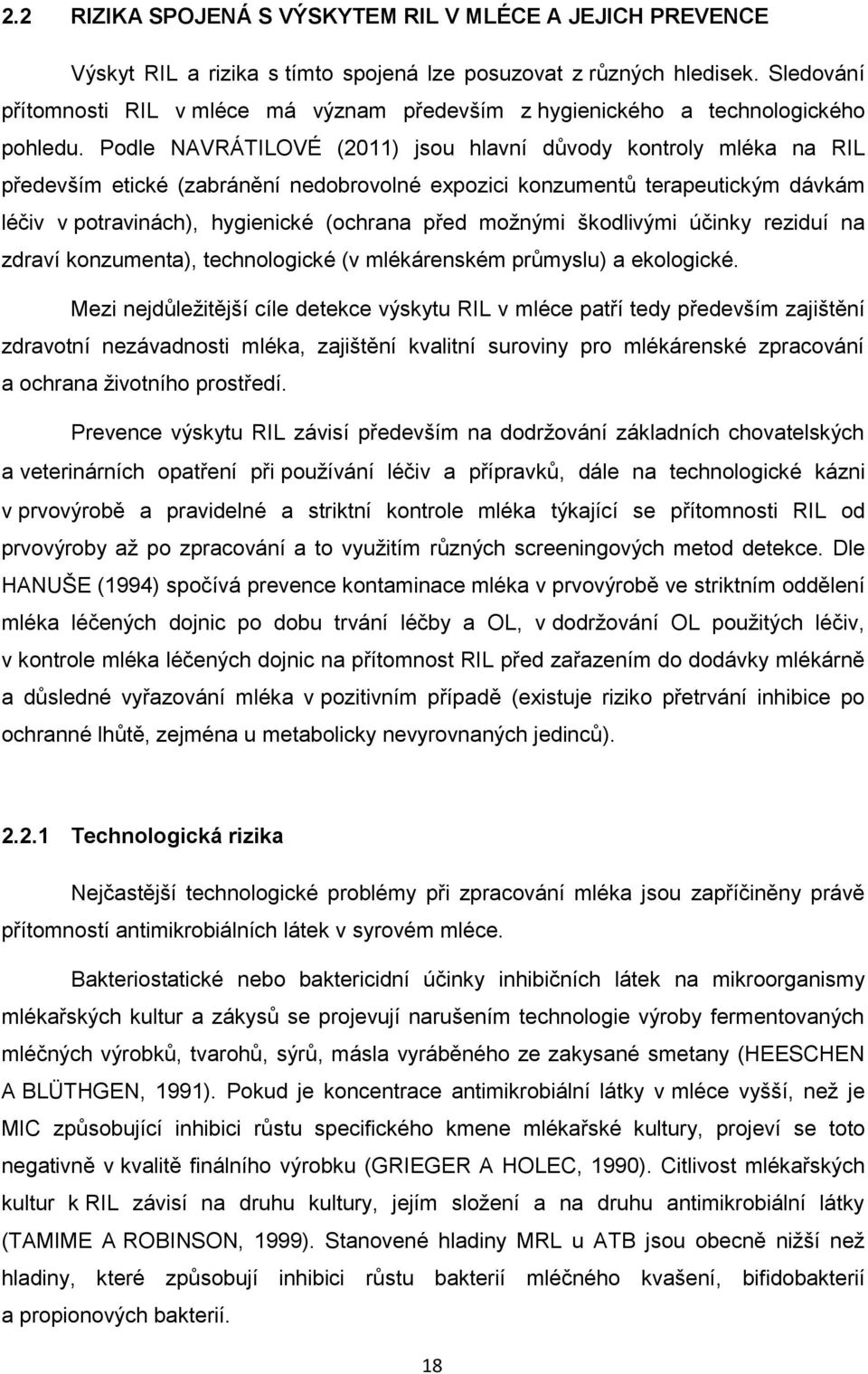 Podle NAVRÁTILOVÉ (2011) jsou hlavní důvody kontroly mléka na RIL především etické (zabránění nedobrovolné expozici konzumentů terapeutickým dávkám léčiv v potravinách), hygienické (ochrana před