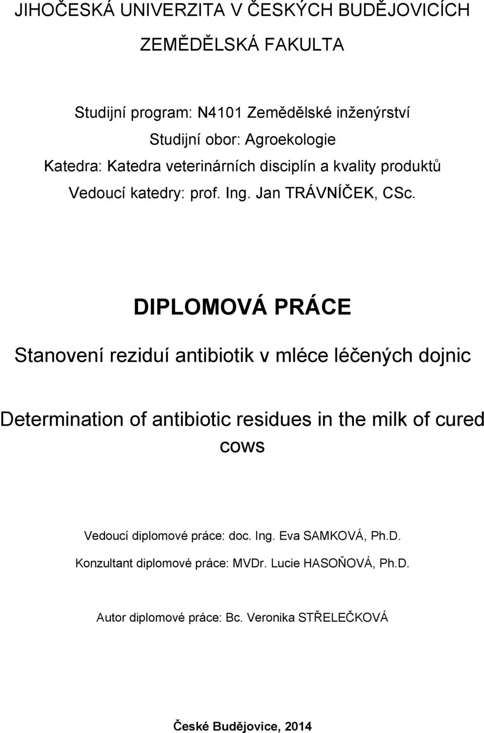 DIPLOMOVÁ PRÁCE Stanovení reziduí antibiotik v mléce léčených dojnic Determination of antibiotic residues in the milk of cured cows Vedoucí