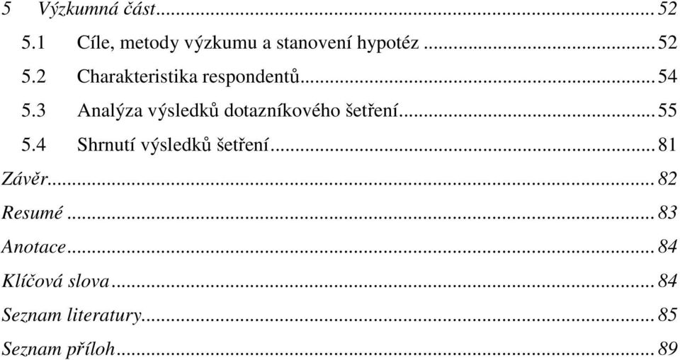 4 Shrnutí výsledků šetření... 81 Závěr... 82 Resumé... 83 Anotace.