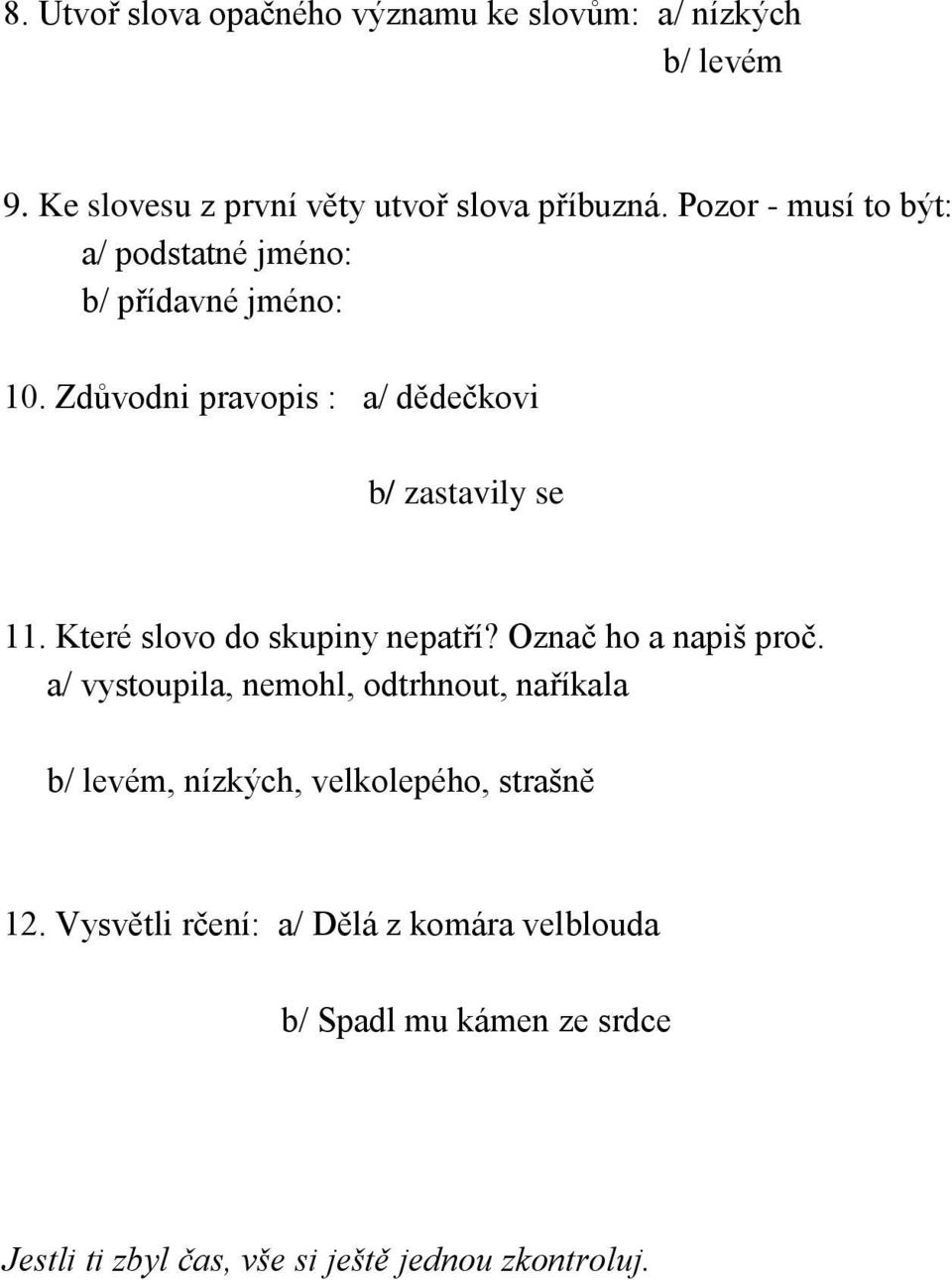 Které slovo do skupiny nepatří? Označ ho a napiš proč.