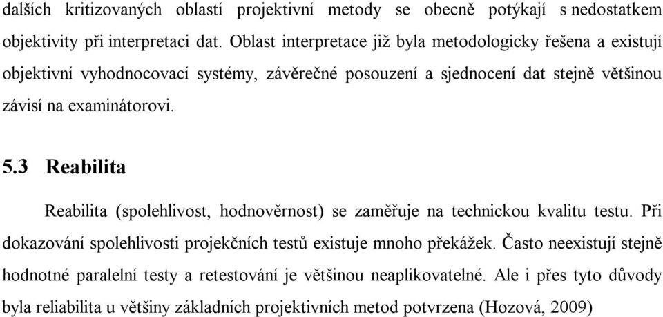 examinátorovi. 5.3 Reabilita Reabilita (spolehlivost, hodnověrnost) se zaměřuje na technickou kvalitu testu.