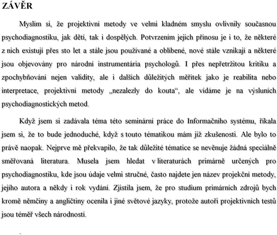 . PPoot tvvrrzzeenní ím jeej j jicchh ppřří ínnoossuu jee j i too, t, žžee nněěkkt teerréé zz nni icchh eexxi isst tuuj jíí ppřřeess sst too leet l t aa sst táál lee jssoouu j ppoouužží ívvaannéé aa