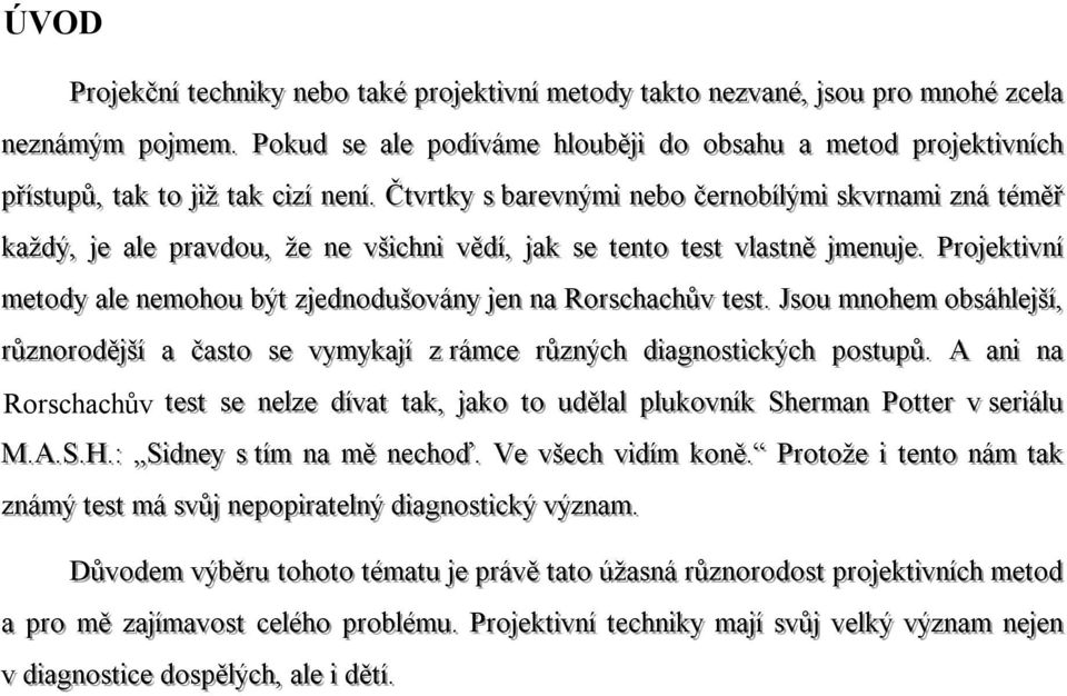 . Čtvvrrt tkkyy ss bbaarreevvnnýými i nneebboo ččeerrnnoobbí ílýými i sskkvvrrnnaami i zznnáá tééměěřř t kkaažžddýý,, jee j aal lee pprraavvddoouu,, žžee nnee vvšši icchhnni i vvěěddí í,, jaakk j