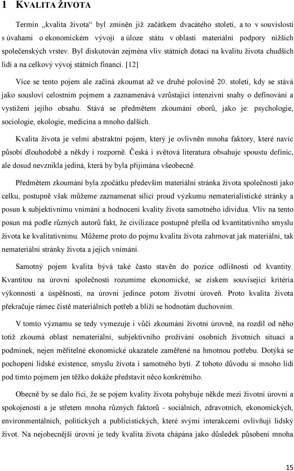 století, kdy se stává jako sousloví celostním pojmem a zaznamenává vzrůstající intenzivní snahy o definování a vystižení jejího obsahu.