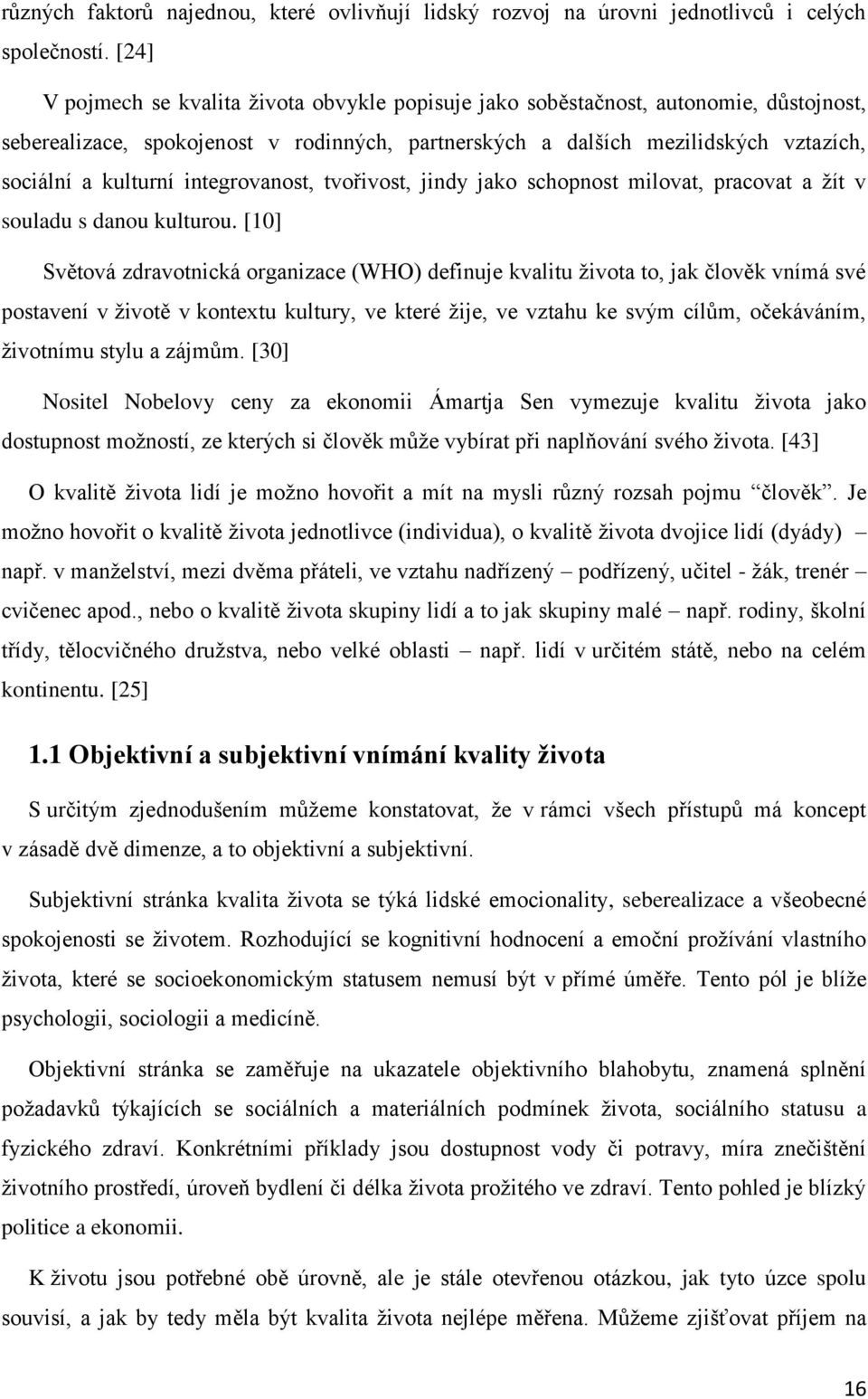 integrovanost, tvořivost, jindy jako schopnost milovat, pracovat a žít v souladu s danou kulturou.