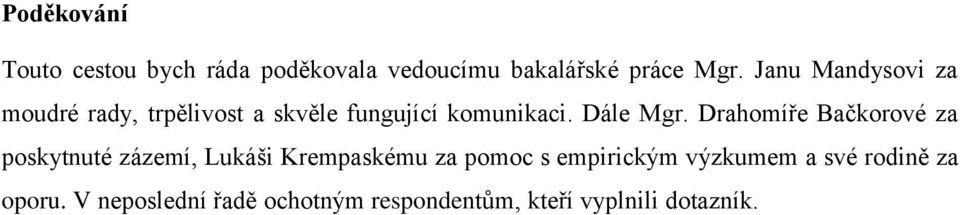 Drahomíře Bačkorové za poskytnuté zázemí, Lukáši Krempaskému za pomoc s empirickým