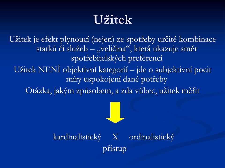 objektivní kategorií jde o subjektivní pocit míry uspokojení dané potřeby