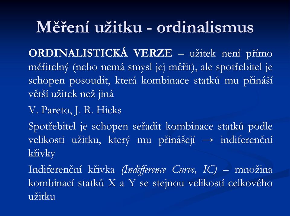 Hicks Spotřebitel je schopen seřadit kombinace statků podle velikosti užitku, který mu přinášejí indiferenční