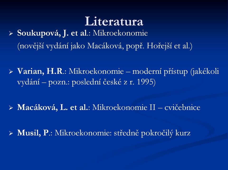 ) Varian, H.R.:.: Mikroekonomie moderní přístup (jakékoli vydání pozn.