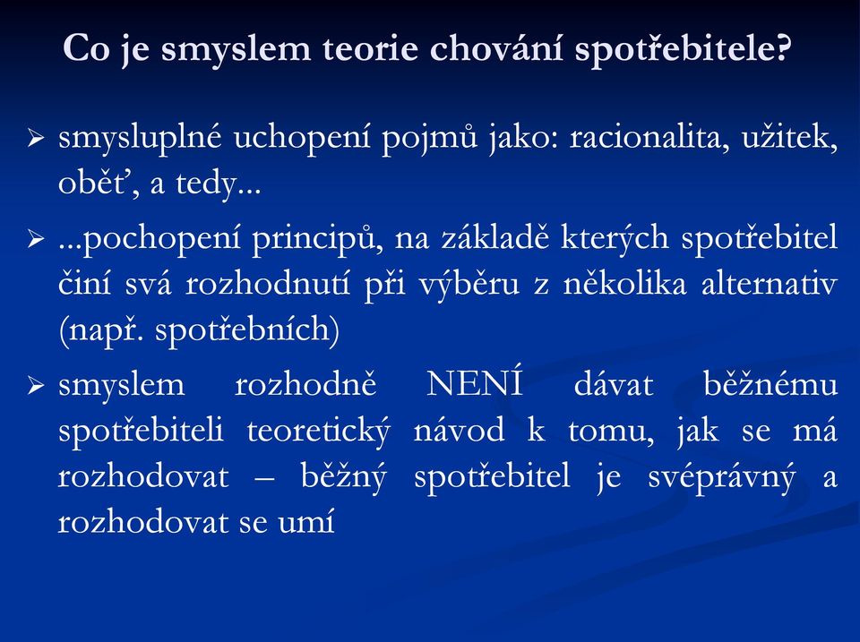 .....pochopení principů, na základě kterých spotřebitel činí svá rozhodnutí při výběru z