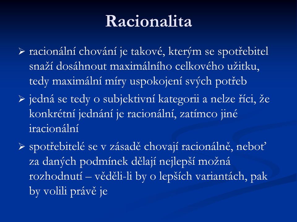 konkrétní jednání je racionální, zatímco jiné iracionální spotřebitelé se v zásadě chovají racionálně,