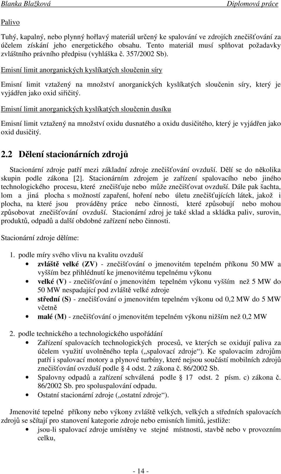 Emisní limit anorganických kyslíkatých sloučenin síry Emisní limit vztažený na množství anorganických kyslíkatých sloučenin síry, který je vyjádřen jako oxid siřičitý.