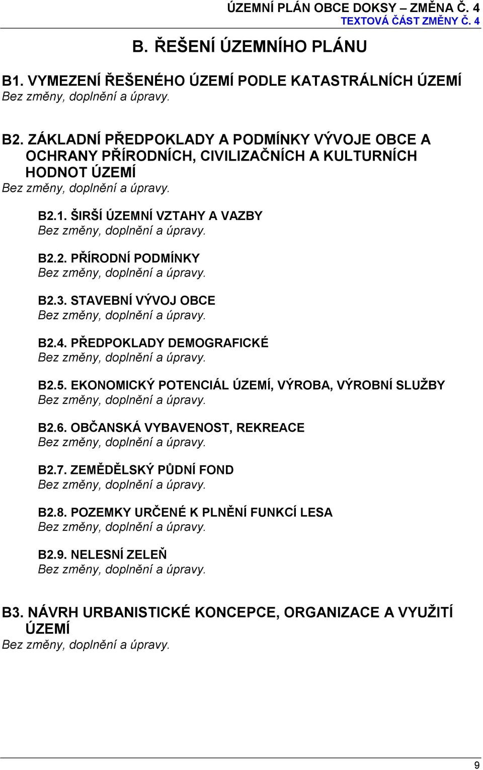 3. STAVEBNÍ VÝVOJ OBCE B2.4. PŘEDPOKLADY DEMOGRAFICKÉ B2.5. EKONOMICKÝ POTENCIÁL ÚZEMÍ, VÝROBA, VÝROBNÍ SLUŽBY B2.6. OBČANSKÁ VYBAVENOST, REKREACE B2.7.