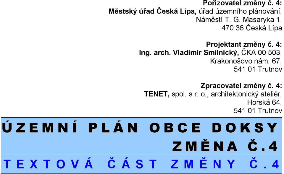 Vladimír Smilnický, ČKA 00 503, Krakonošovo nám. 67, 541 01 Trutnov Zpracovatel změny č.