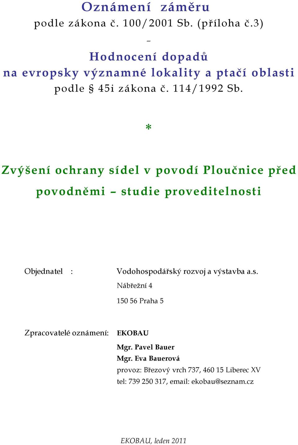 Zvýšení ochrany sídel v povodí Ploučnice před povodněmi studie proveditelnosti Objednatel : Vodohospodářský rozvoj a