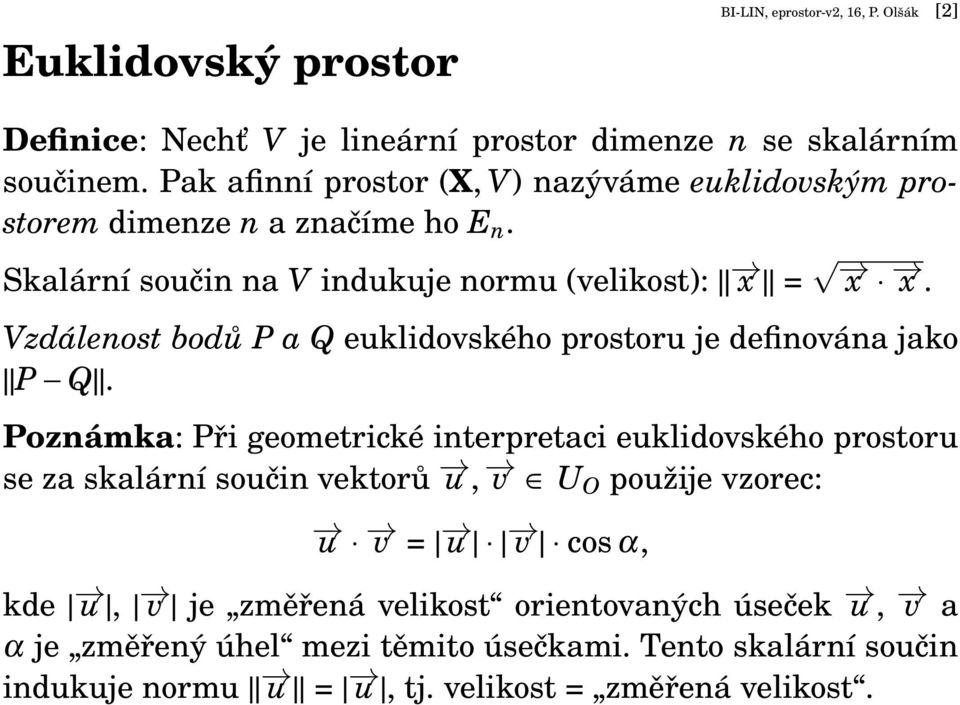 Vzdálenost bodů P a Q euklidovského prostoru je definována jako P Q.